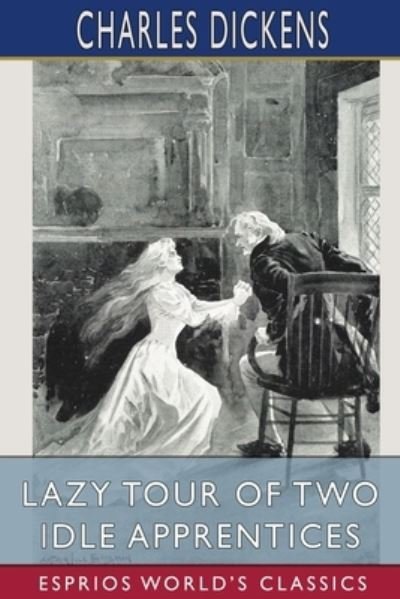 Lazy Tour of Two Idle Apprentices (Esprios Classics) - Charles Dickens - Bøker - Blurb - 9781006547621 - 26. april 2024