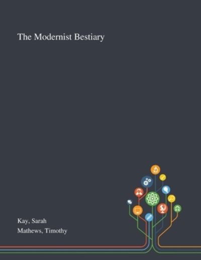 The Modernist Bestiary - Sarah Kay - Boeken - Saint Philip Street Press - 9781013295621 - 9 oktober 2020