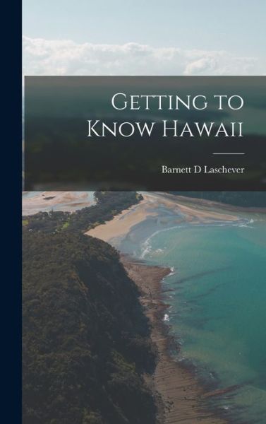 Cover for Barnett D Laschever · Getting to Know Hawaii (Hardcover Book) (2021)