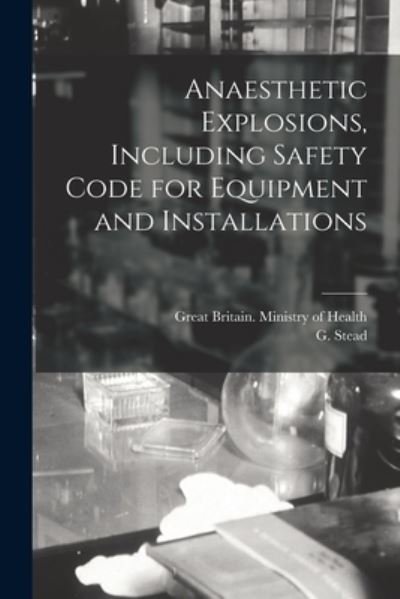 Cover for G Stead · Anaesthetic Explosions, Including Safety Code for Equipment and Installations (Paperback Bog) (2021)
