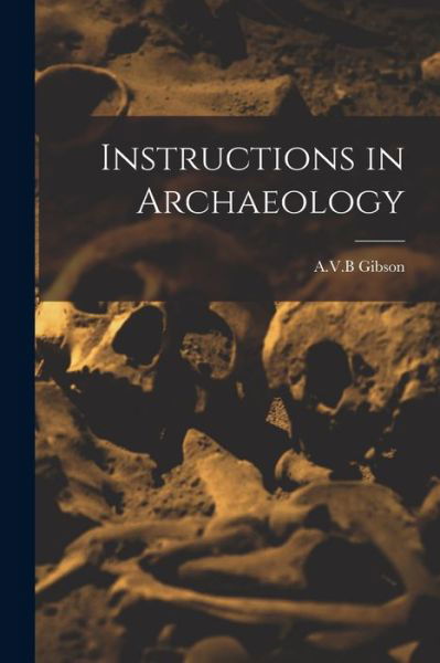 Cover for A V B Gibson · Instructions in Archaeology (Pocketbok) (2021)