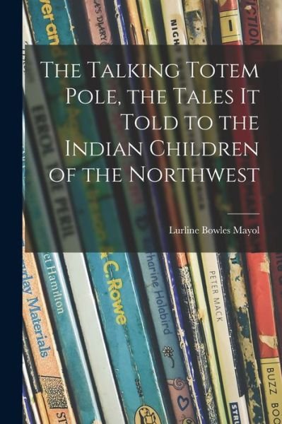 Cover for Lurline Bowles Mayol · The Talking Totem Pole, the Tales It Told to the Indian Children of the Northwest (Paperback Book) (2021)