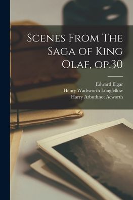 Cover for Edward 1857-1934 Elgar · Scenes From The Saga of King Olaf, Op.30 (Paperback Book) (2021)