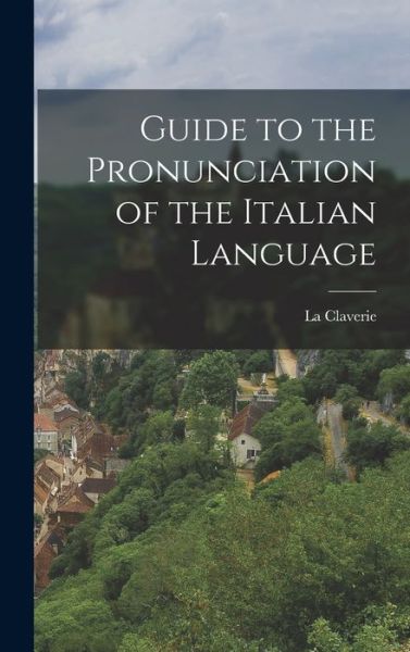 Cover for La Claverie · Guide to the Pronunciation of the Italian Language (Book) (2022)