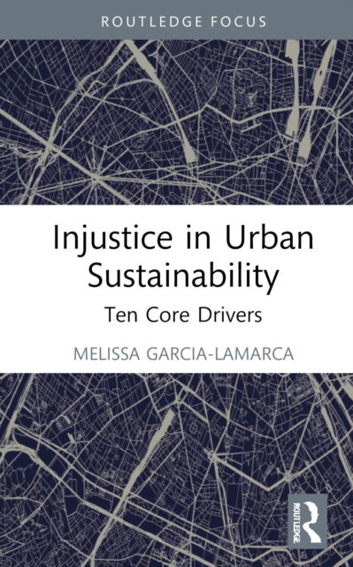 Cover for Panagiota Kotsila · Injustice in Urban Sustainability: Ten Core Drivers - Routledge Equity, Justice and the Sustainable City series (Inbunden Bok) (2022)