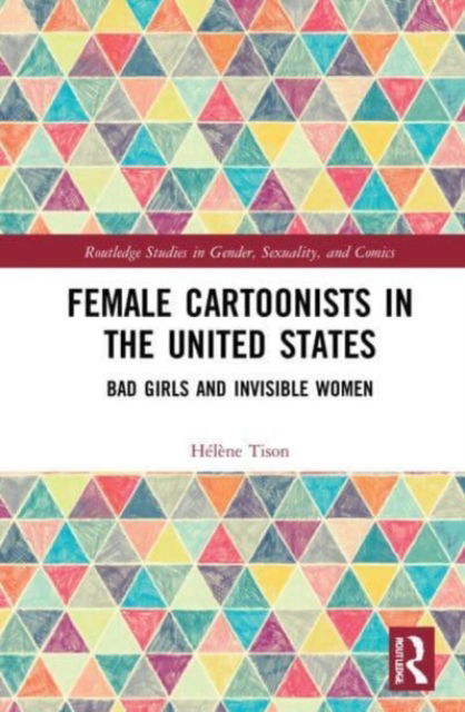 Cover for Tison, Helene (Associate Professor, English Department, University of Tours, France.) · Female Cartoonists in the United States: Bad Girls and Invisible Women - Routledge Studies in Gender, Sexuality, and Comics (Paperback Book) (2023)