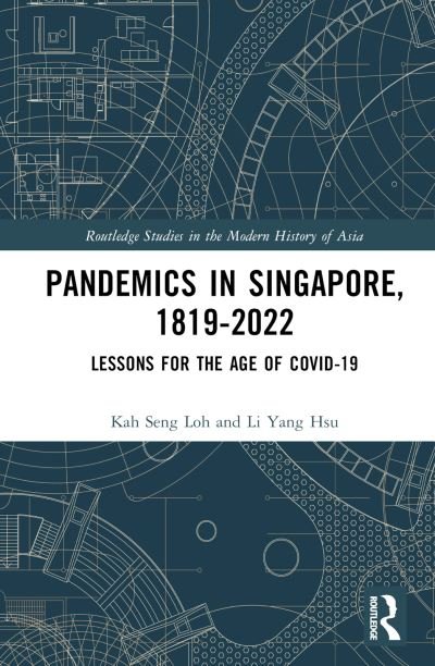 Cover for Loh, Kah Seng (Southeast Asian Studies on Sustainable Humanosphere, Centre for Southeast Asian Studies, Kyoto University, Japan) · Pandemics in Singapore, 1819–2022: Lessons for the Age of COVID-19 - Routledge Studies in the Modern History of Asia (Innbunden bok) (2023)