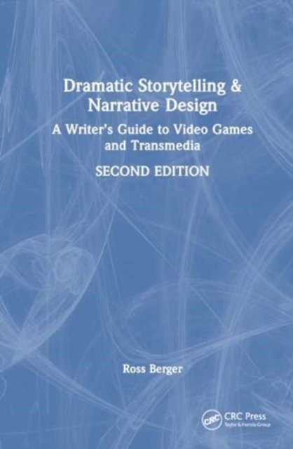 Cover for Ross Berger · Dramatic Storytelling and Narrative Design: A Writer’s Guide to Video Games and Transmedia (Hardcover Book) (2024)