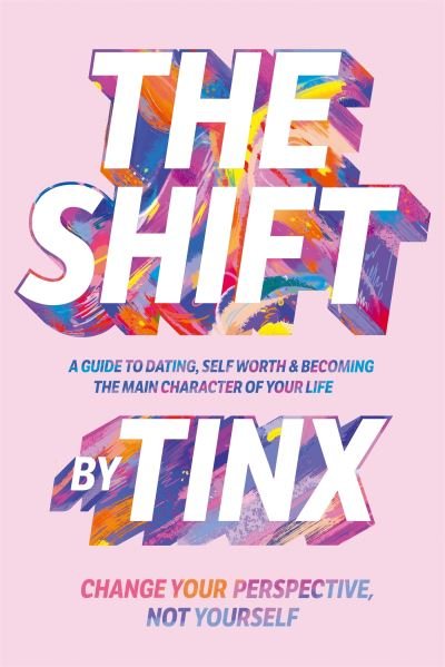 Cover for Tinx · The Shift: Change Your Perspective, Not Yourself: A Guide to Dating, Self-Worth and Becoming the Main Character of Your Life (Hardcover Book) (2023)