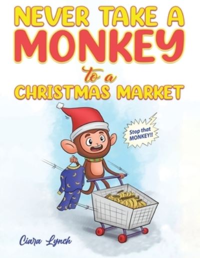 Cover for Ciara Lynch · Never Take a Monkey to a Christmas Market (Paperback Book) (2023)