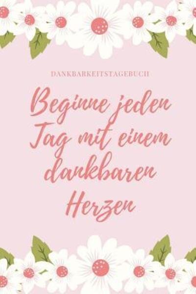 Cover for Selbstbewusst Tagebuch · Beginne Jeden Tag Mit Einem Dankbaren Herzen Dankbarkeitstagebuch (Taschenbuch) (2019)