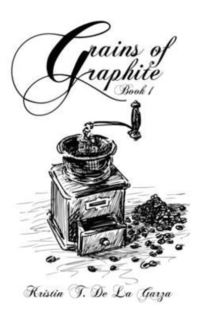 Cover for Kristin T de la Garza · Grains of Graphite Book 1 (Paperback Book) (2020)