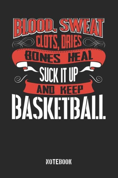 Cover for Anfrato Designs · Blood clots sweat dries bones heal. Suck it up and keep Basketball (Paperback Book) (2019)