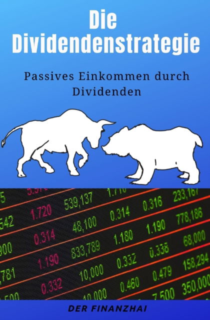 Cover for Der Finanzhai · Die Dividendenstrategie: Passives Einkommen durch Dividenden (Paperback Bog) (2019)