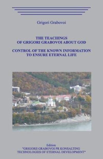Cover for Grigori Grabovoi · The Teachings of Grigori Grabovoi about God. Control of the Known Information to Ensure Eternal Life. (Taschenbuch) (2019)