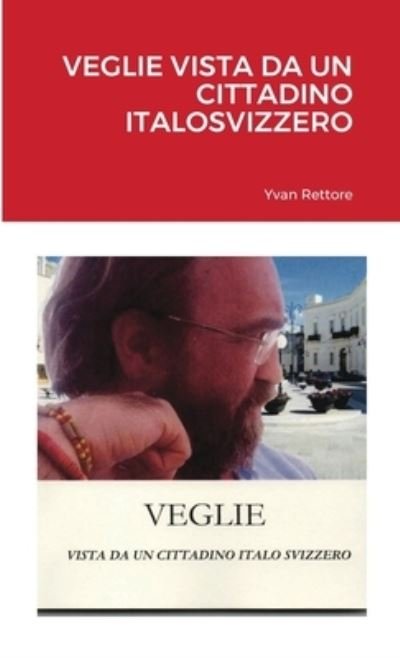 Cover for Yvan Rettore · Veglie Vista Da un Cittadino Italosvizzero (Book) (2021)