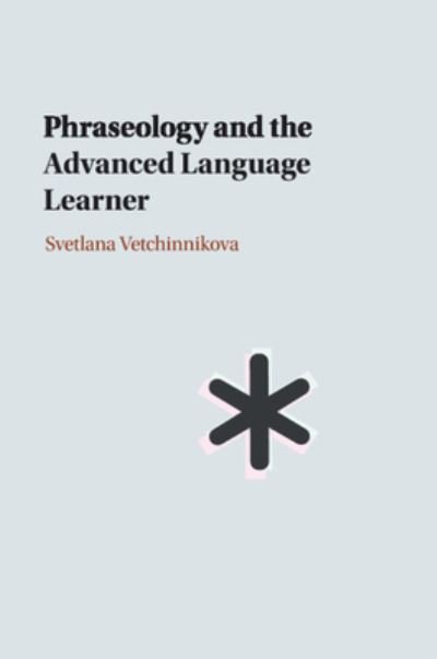 Cover for Vetchinnikova, Svetlana (University of Helsinki) · Phraseology and the Advanced Language Learner (Taschenbuch) (2024)