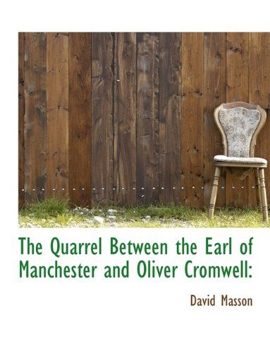 Cover for David Masson · The Quarrel Between the Earl of Manchester and Oliver Cromwell (Paperback Book) [Large Type edition] (2009)