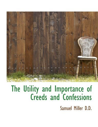 Cover for Samuel Miller · The Utility and Importance of Creeds and Confessions (Hardcover Book) (2009)