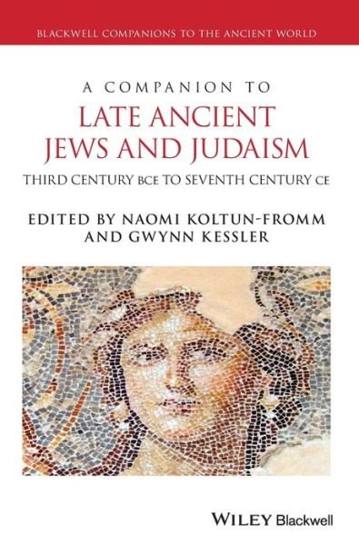 Cover for N Koltun-Fromm · A Companion to Late Ancient Jews and Judaism: 3rd Century BCE - 7th Century CE - Blackwell Companions to the Ancient World (Hardcover Book) (2020)