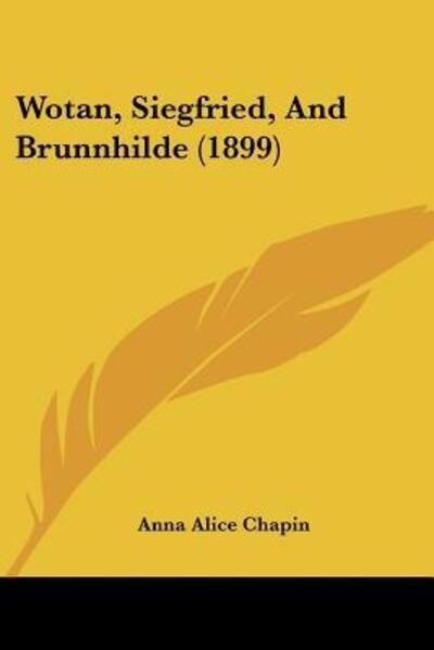 Cover for Anna Alice Chapin · Wotan, Siegfried, And Brunnhilde (1899) (Paperback Book) (2010)