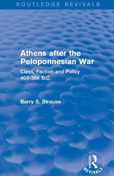 Cover for Barry Strauss · Athens after the Peloponnesian War (Routledge Revivals): Class, Faction and Policy 403-386 B.C. - Routledge Revivals (Paperback Book) (2015)