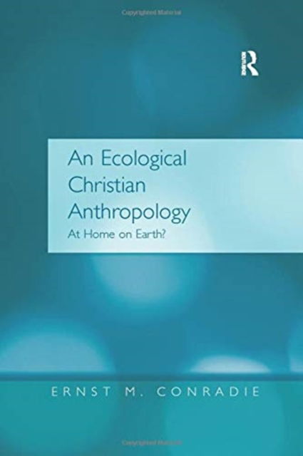 Cover for Ernst M. Conradie · An Ecological Christian Anthropology: At Home on Earth? (Paperback Book) (2016)