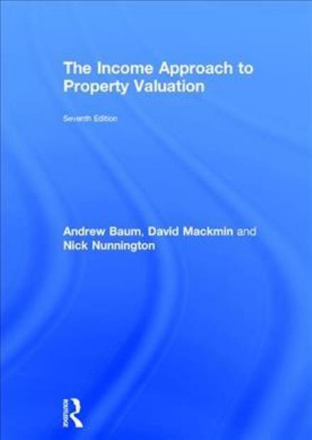 Cover for Baum, Andrew (Said Business School, University of Oxford) · The Income Approach to Property Valuation (Hardcover bog) (2017)