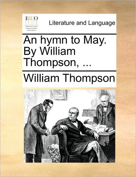 An Hymn to May. by William Thompson, ... - William Thompson - Książki - Gale Ecco, Print Editions - 9781170615621 - 29 maja 2010