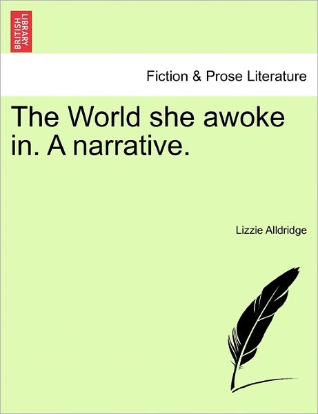 The World She Awoke In. a Narrative. - Lizzie Alldridge - Books - British Library, Historical Print Editio - 9781240893621 - 2011