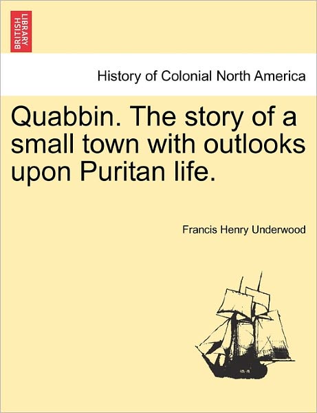 Cover for Francis Henry Underwood · Quabbin. the Story of a Small Town with Outlooks Upon Puritan Life. (Pocketbok) (2011)