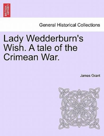 Cover for James Grant · Lady Wedderburn's Wish. a Tale of the Crimean War. (Pocketbok) (2011)