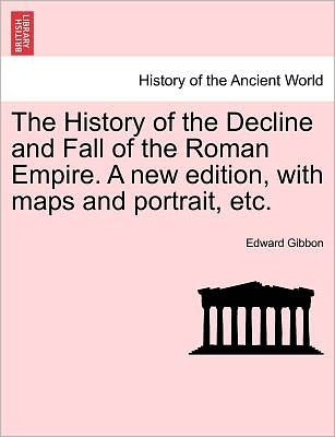 Cover for Edward Gibbon · The History of the Decline and Fall of the Roman Empire. a New Edition, with Maps and Portrait, Etc. (Paperback Book) (2011)