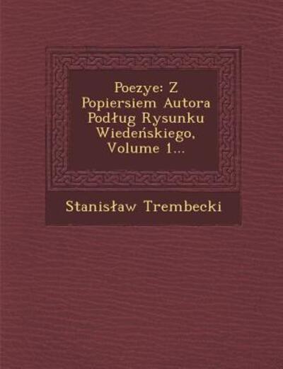 Cover for Stanis Aw Trembecki · Poezye: Z Popiersiem Autora Pod Ug Rysunku Wiede Skiego, Volume 1... (Paperback Book) (2012)