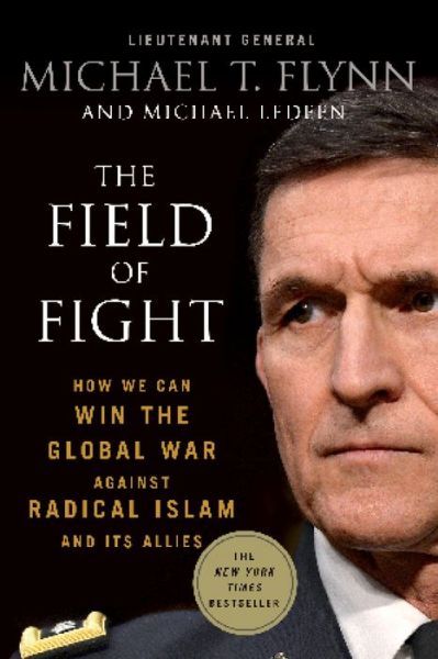 Cover for Flynn, Lieutenant General  Michael T. (Ret.) · The Field of Fight: How We Can Win the Global War Against Radical Islam and Its Allies (Paperback Book) (2017)