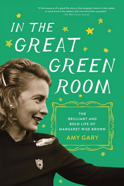Cover for Amy Gary · In the Great Green Room: The Brilliant and Bold Life of Margaret Wise Brown (Paperback Book) (2018)
