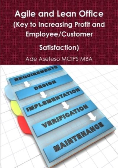 Cover for Ade Asefeso MCIPS MBA · Agile and Lean Office (Key to Increasing Profit and Employee / Customer Satisfaction) (Paperback Book) (2012)