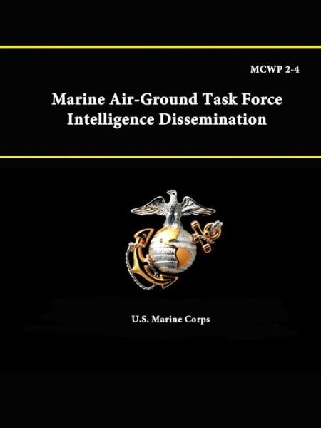 Cover for U S Marine Corps · Mcwp 2-4: Marine Air-ground Task Force Intelligence Dissemination (Taschenbuch) (2015)
