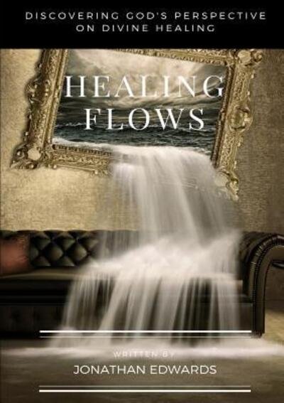 Cover for Jonathan Edwards · Healing Flows (Paperback Book) (2016)
