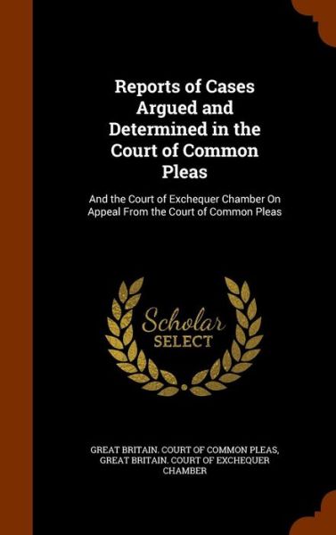 Cover for Great Britain Court of Common Pleas · Reports of Cases Argued and Determined in the Court of Common Pleas (Hardcover Book) (2015)