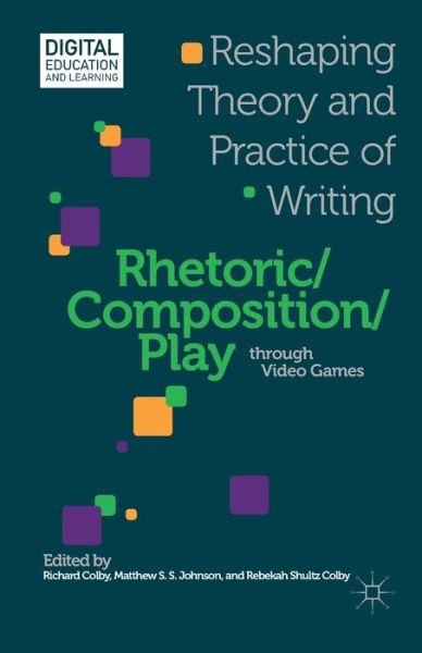 Rhetoric / Composition / Play through Video Games: Reshaping Theory and Practice of Writing - Digital Education and Learning -  - Books - Palgrave Macmillan - 9781349455621 - March 20, 2013