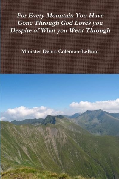Cover for Minister Debra Coleman-LeBum · For Every Mountain You have Gone Through God Loves You Despite of What You Went Through (Taschenbuch) (2015)