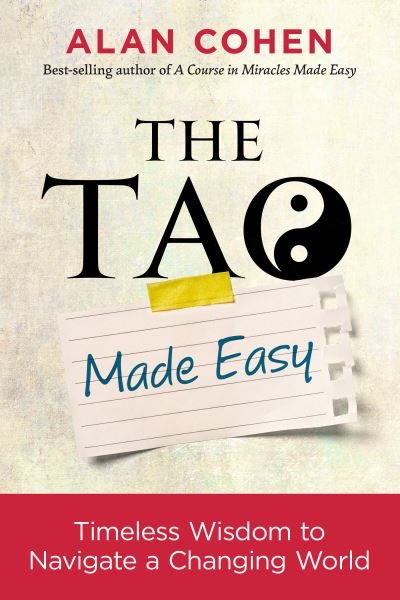 The Tao Made Easy : Timeless Wisdom to Navigate a Changing World - Alan Cohen - Livros - Hay House Inc. - 9781401953621 - 10 de julho de 2018