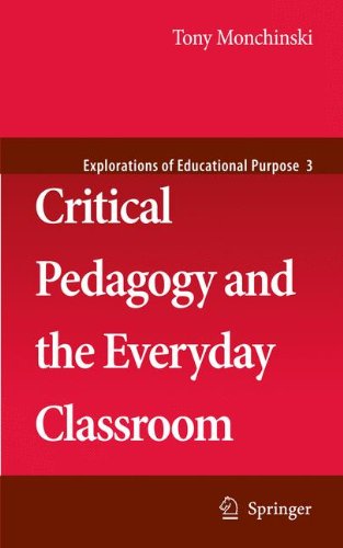 Critical Pedagogy and the Everyday Classroom - Explorations of Educational Purpose - Tony Monchinski - Books - Springer-Verlag New York Inc. - 9781402084621 - July 14, 2008