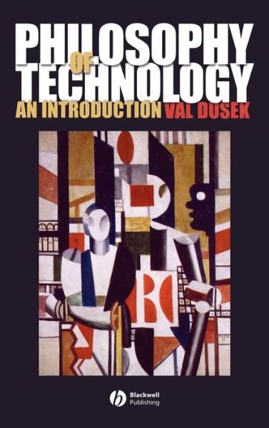 Cover for Dusek, Val (University of New Hampshire) · Philosophy of Technology: An Introduction (Hardcover Book) (2006)