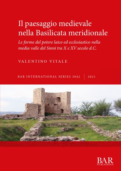 Il paesaggio medievale nella Basilicata meridionale: Le forme del potere laico ed ecclesiastico nella media valle del Sinni tra X e XV secolo d.C. - Valentino Vitale - Books - BAR Publishing - 9781407357621 - August 31, 2021