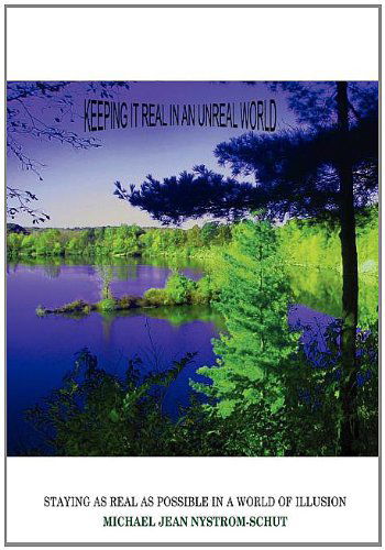 Cover for Michael Jean Nystrom-schut · Keeping It Real in an Unreal World: Staying As Real As Possible in a World of Illusion (Hardcover bog) (2004)