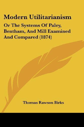 Cover for Thomas Rawson Birks · Modern Utilitarianism: or the Systems of Paley, Bentham, and Mill Examined and Compared (1874) (Taschenbuch) (2008)
