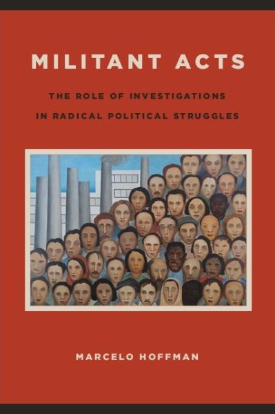 Cover for Marcelo Hoffman · Militant Acts: The Role of Investigations in Radical Political Struggles - SUNY series in New Political Science (Paperback Book) (2020)
