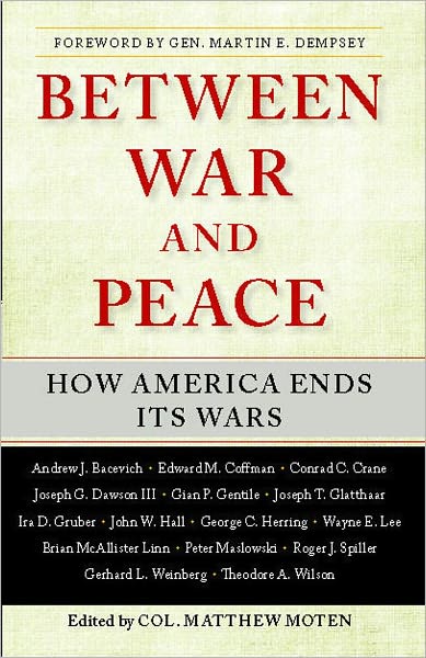 Cover for Matthew Moten · Between War and Peace: How America Ends Its Wars (Taschenbuch) (2012)